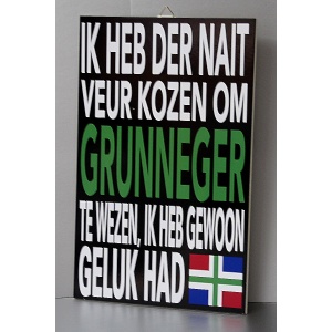 Tekstbord Ik heb der nait veur kozen om Grunneger te wezen