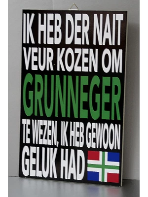 Tekstbord Ik heb der nait veur kozen om Grunneger te wezen