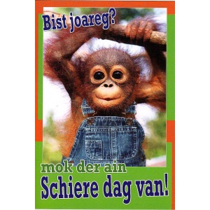 Wenskaart Bist joareg? Mok der ain Schiere dag van!