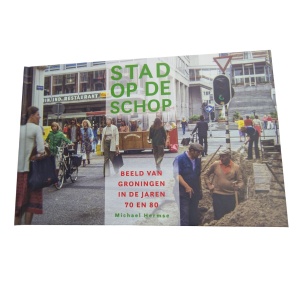 Stad op de schop Groningen jaren 70 en 80